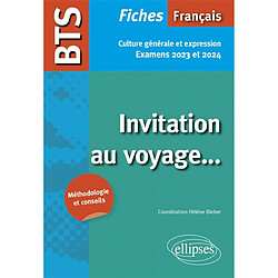 Invitation au voyage... : BTS français, fiches culture générale et expression : examens 2023 et 2024, méthodologie et conseils