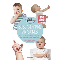 Bébé s'exprime par signes ! : découvrez 150 signes ludiques et pratiques pour favoriser la relation adultes-enfant - Occasion