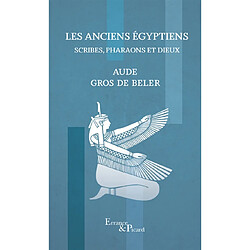 Les anciens Egyptiens. Scribes, pharaons et dieux - Occasion