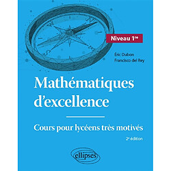 Mathématiques d'excellence : cours pour lycéens très motivés. Niveau 1re