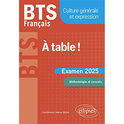 A table ! : BTS français, culture générale et expression : examen 2025, méthodologie et conseils - Occasion