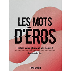 Les mots d'Eros : libérez votre plume et vos désirs !