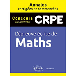 CRPE, l'épreuve écrite de maths : annales corrigées et commentées : concours 2021-2022-2023 - Occasion