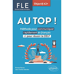 Au top !, FLE français langue étrangère, objectif A2+ : méthode pour communiquer rapidement en français et pour réussir le DELF