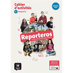 Reporteros, au coeur du monde hispanophone : espagnol 5e, A1, cahier d'activités : nouveaux programmes 2016