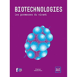 Biotechnologies : les promesses du vivant
