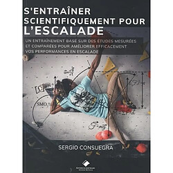 S'entraîner scientifiquement pour l'escalade : un entraînement basé sur des études mesurées et comparées pour améliorer efficacement vos performances en escalade