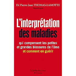 L'interprétation des maladies : qui compensent les petites et les grandes blessures de l'âme (et comment en guérir)