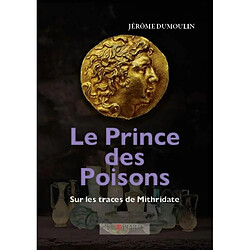 Le prince des poisons : sur les traces de Mithridate - Occasion