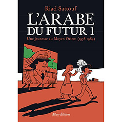 L'Arabe du futur. Vol. 1. Une jeunesse au Moyen-Orient (1978-1984)