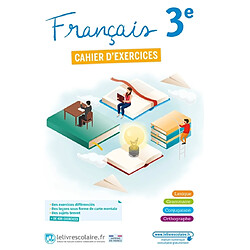 Français 3e : cahier d'exercices : lexique, grammaire, conjugaison, orthographe