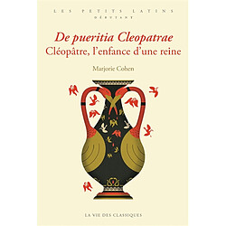 De pueritia Cleopatrae. Cléopâtre, l'enfance d'une reine
