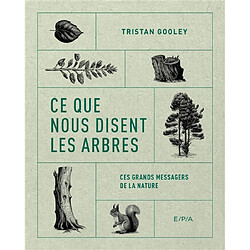 Ce que nous disent les arbres : ces grands messagers de la nature Tristan Gooley