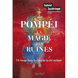 Pompéi, la magie des ruines : un voyage dans les rues de la cité antique · Occasion Gabriel Zuchtriegel