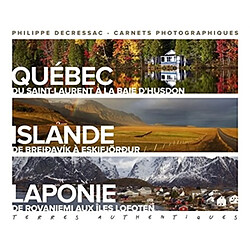 Terres authentiques : carnets photographiques. Québec, Islande, Laponie