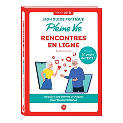 Mon guide pratique Pleine vie rencontres en ligne : le guide des bonnes pratiques pour trouver l'amour