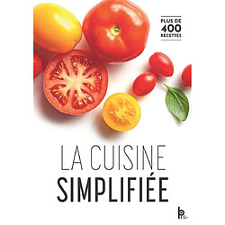 La cuisine simplifiée : du CAP au BTS et formation tout au long de la vie : plus de 400 recettes
