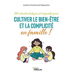 50 activités ludiques et originales pour cultiver le bien-être et la complicité en famille ! · Occasion Juliette Grollimund-Depoorter