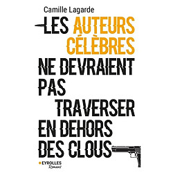 Les auteurs célèbres ne devraient pas traverser en dehors des clous · Occasion Camille Lagarde