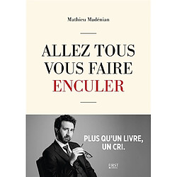Allez tous vous faire enculer : plus qu'un livre, un cri - Occasion
