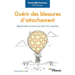 Guérir des blessures d'attachement : apprendre à construire des liens apaisés