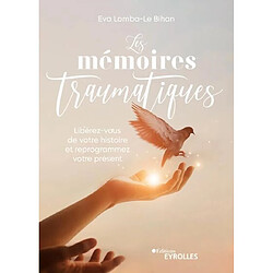 Les mémoires traumatiques : libérez-vous de votre histoire et reprogrammez votre présent - Occasion