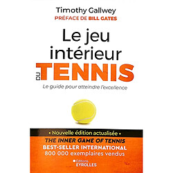 Le jeu intérieur du tennis : le guide pour atteindre l'excellence