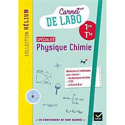 Physique chimie spécialité 1re, terminale : carnet de labo : révisions et méthodes pour réussir les épreuves écrites, l'ECE, le grand oral
