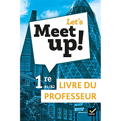 Let's meet up!, anglais 1re B1-B2 : livre du professeur