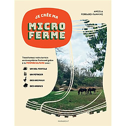 Je crée ma microferme : créer un écosystème fertile en permaculture avec votre potager, vos animaux et vos terres - Occasion