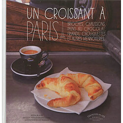 Un croissant à Paris : chaussons, brioches, viennoises, roulés, grillés... - Occasion