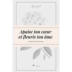 Apaise ton coeur et fleuris ton âme : tendresse et bienveillance - Occasion