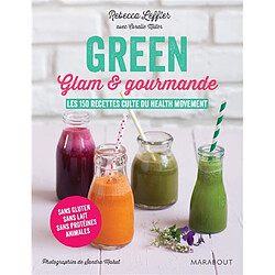 Green, glam & gourmande : les 150 recettes culte du health movement - Occasion