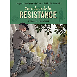 Les enfants de la Résistance. Vol. 8. Combattre ou mourir