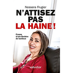 N'attisez pas la haine ! : propos d'une Berbère de banlieue · Occasion Nassera Frugier