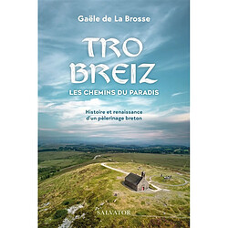 Tro Breiz, les chemins du paradis : histoire et renaissance d'un pèlerinage breton Gaële de La Brosse