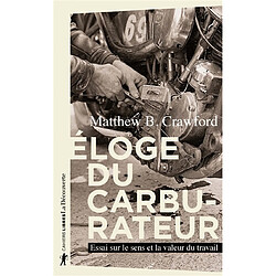 Eloge du carburateur : essai sur le sens et la valeur du travail - Occasion