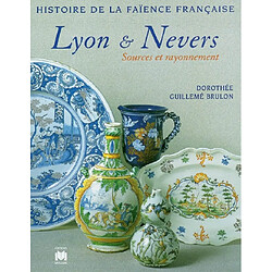 Histoire de la faïence française. Vol. 1997. Lyon et Nevers : sources et rayonnement - Occasion