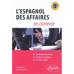 L'espagnol des affaires en contexte : vocabulaire thématique, dialogues enregistrés, exercices corrigés