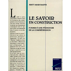 Le Savoir en construction : former à une pédagogie de la compréhension