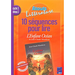 10 séquences pour lire L'enfant océan de J.-C. Mourlevat, cycle 3 niveau 3 : guide pédagogique - Occasion