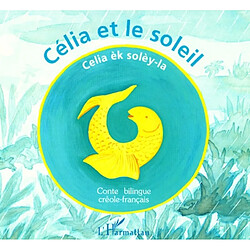 Célia et le soleil : conte bilingue créole-français. Celia èk solèy-la