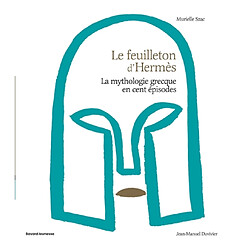 Le feuilleton d'Hermès : la mythologie grecque en cent épisodes