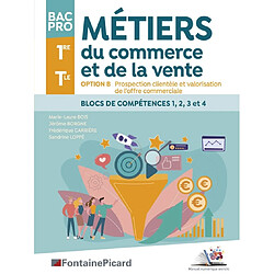 Métiers du commerce et de la vente, option B, prospection clientèle et valorisation de l'offre commerciale, bac pro, 1re, terminale : blocs de compétences 1, 2, 3 et 4B - Occasion