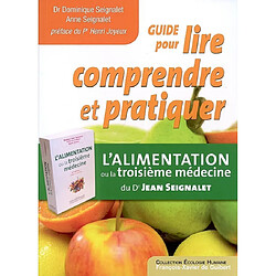 Guide pour lire, comprendre et pratiquer L'alimentation ou La troisième médecine du Dr Jean Seignalet - Occasion