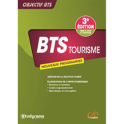 BTS tourisme : nouveaux programmes : gestion de la relation client, élaboration de l'offre touristique, tourisme et territoire, cadre organisationnel et juridique des activités touristiques, mercatique et conception de la prestation touristique