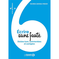 Ecrire sans faute : dictées lues, commentées et corrigées