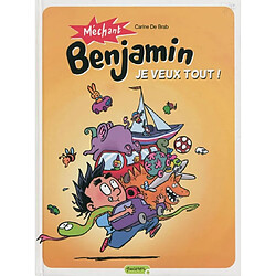 Méchant Benjamin. Vol. 5. Je veux tout !