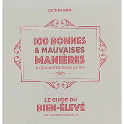 100 bonnes & mauvaises manières à connaître dans la vie : le guide du bien-élevé - Occasion