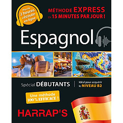 Espagnol : méthode express en 15 minutes par jour ! : spécial débutants, idéal pour acquérir le niveau B2